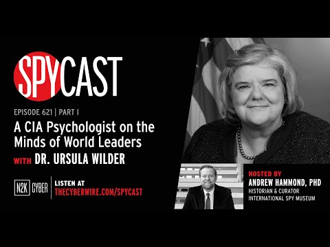 SpyCast - A CIA Psychologist on the Minds of World Leaders with Dr. Ursula Wilder (Part 1)