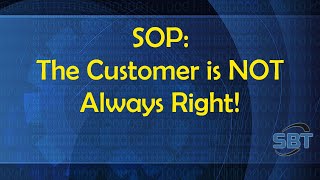 SOP: The Customer is Not Always Right!