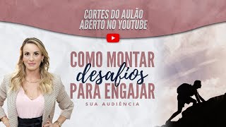 Como montar desafio para engajar sua audiência | Cortes do Aulão