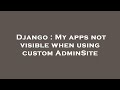 Django My Apps Not Visible When Using Custom AdminSite