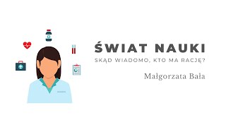 Świat nauki. Skąd wiadomo, kto ma rację? Małgorzata Bała