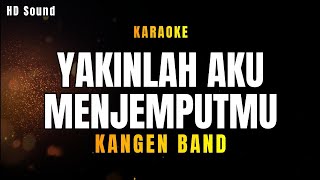 Download lagu YAKINLAH AKU MENJEMPUTMU _ KANGEN BAND (KARAOKE) mp3