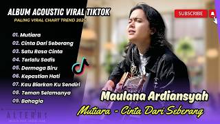 Download lagu Maulana Ardiansyah (Akustik Version) - MUTIARA - CINTA DARI SEBERANG - TERLALU SADIS | ALBUM TERBARU mp3