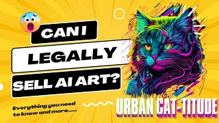 Selling AI Art Legally and Upscaling AI Art | All You Need to Know 2023