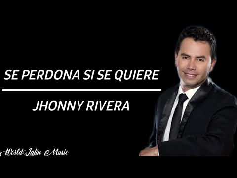 Se Perdona Si Se Quiere - Jhoony Rivera (Letra)