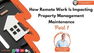 How Remote Work Is Impacting Property Management Maintenance | Part 1