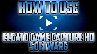 How To: Use Elgato Game Capture HD Software