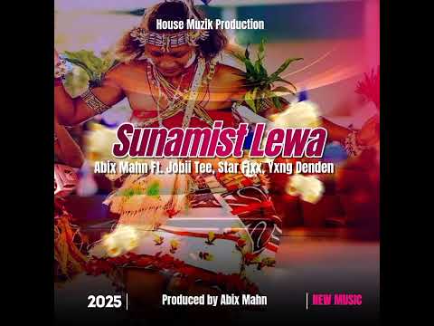 Sunamist Lewa (2025) Abix Mahn ft Jobii Tee , Star Fix & Yxng Denden (HMP) Produced By Abix Mahn