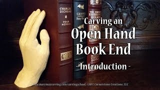 Carving an Open Hand Book End - Introduction