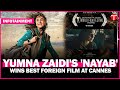 Yumna Zaidi’s Nayab Wins Best Foreign Film and Best First-Time Filmmaker at Cannes | Breaking News