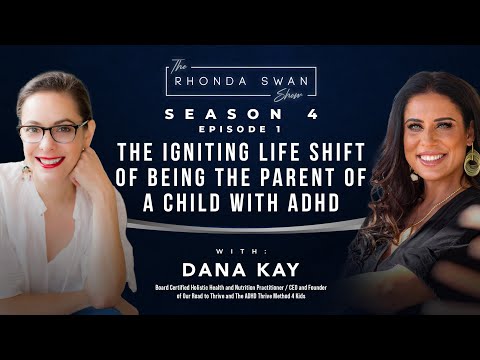 S4 E1 DANA KAY - The Igniting Life Shift Of Being The Parent Of A Child With ADHD