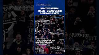 Sanksi Tegas Insiden Rasis saat Juventus Vs Inter Milan: Bianconeri Dihukum Penutupan Tribun Stadion