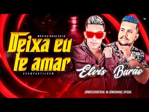 MC ELVIS E MC BARÃO - DEIXA EU TE AMAR LANÇAMENTO 2018