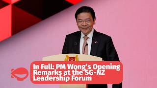 In Full: PM Wong’s Opening Remarks at the SG-NZ Leadership Forum