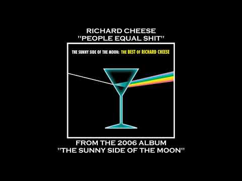 Richard Cheese "People Equal Shit" from the album "The Sunny Side Of The Moon" (2006)