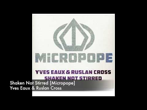 Yves Eaux & Ruslan Cross - Shaken Not Stirred [Micropope]