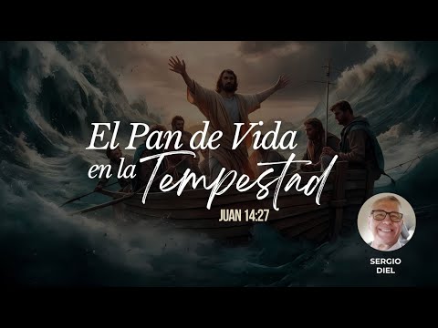 El Pan de Vida en la tempestad. Sergio Diel.  Sábado 27 dic 25