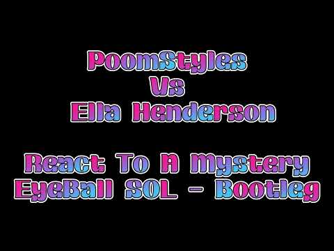 PoomStyles Vs Ella Henderson - React To A Mystery - EyeBall SOL Bootleg