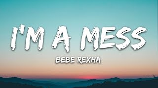 Bebe Rexha - Im A Mess (Lyrics)