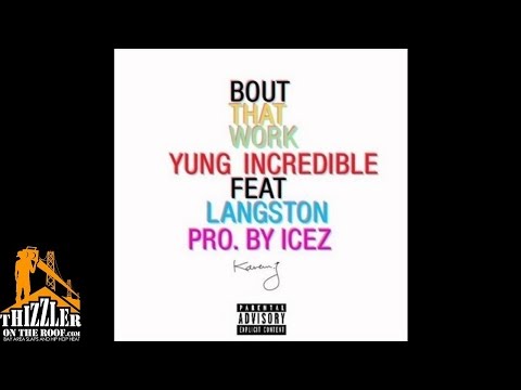 Yung Incredible ft. Langston - Bout That Work [Prod. Icez] [Thizzler.com]