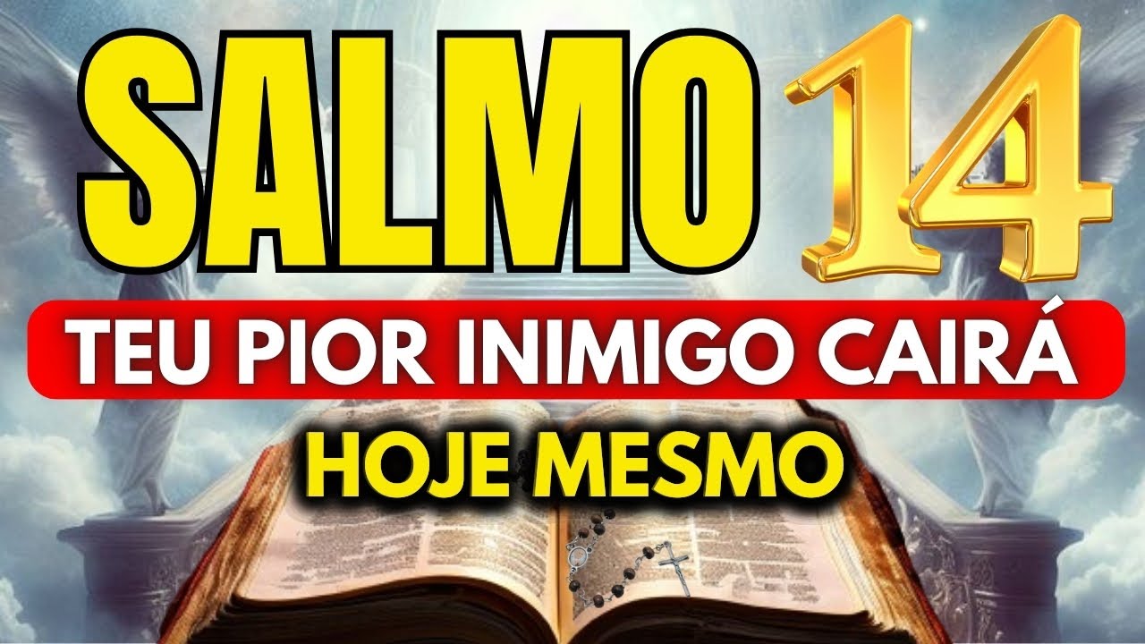 SALMO 14: PARA DESTRUIR INIMIGOS, FOFOQUEIROS, INVEJOSOS E ABRIR CAMINHOS DE PROSPERIDADE.