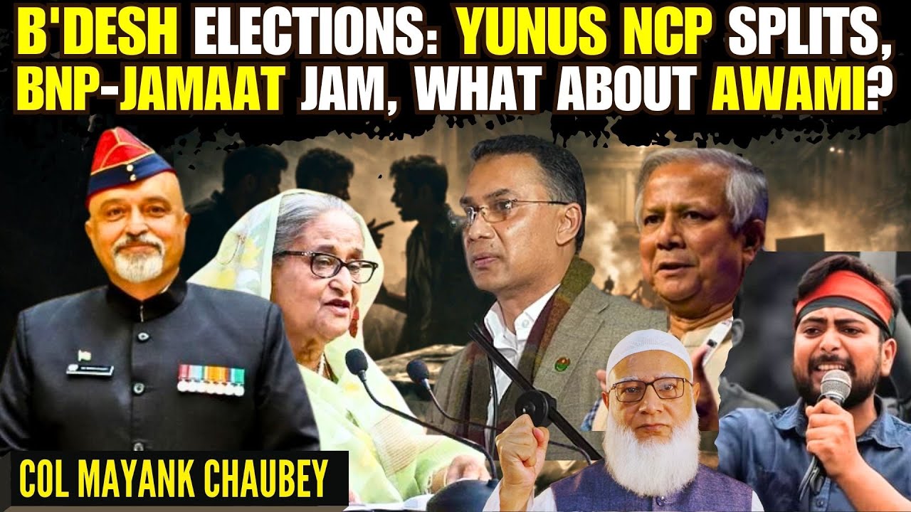 Bangladesh Elections: Yunus–NCP Split, BNP–Jamaat Jam, What About Awami? | Col Mayank Chaubey