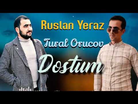 Ruslan Yeraz ft Tural Orucov Dostum 2022