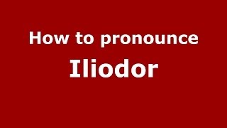 How to pronounce Iliodor