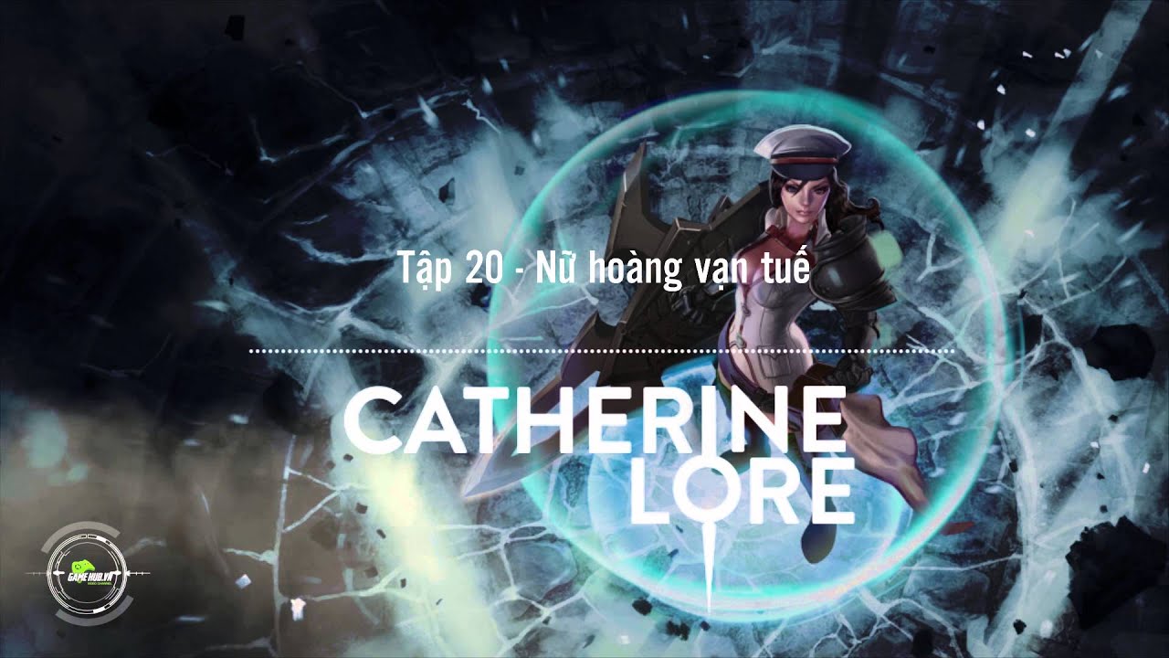 [Truyện Vainglory] Catherine lore 20: Nữ hoàng vạn tuế (Skin 2)