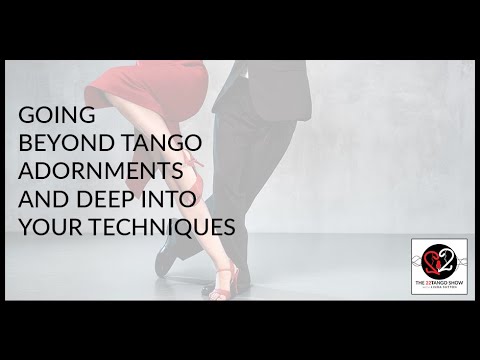 Going Beyond Tango Adornments And Deep Into Your Techniques