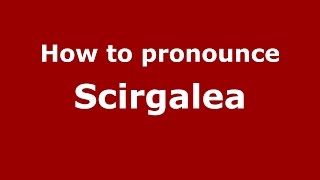 How to pronounce Scirgalea