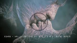 R3HAB - Hallucinations ft. R I T U A L (Bleyz Remix)