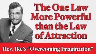 The One Law More Powerful than the Law of Attraction - Rev. Ike's "Overcoming Imagination", Part 1