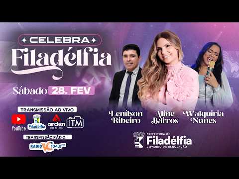 CELEBRA FILADÉLFIA 🎉✨ | Aline Barros, Walquíria Nunes e Lenilson Ribeiro | AO VIVO 28/FEV