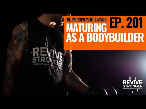201: The Improvement Season - Maturing as a Bodybuilder
