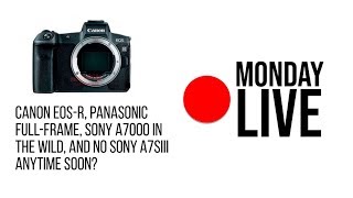 The Canon EOS-R Mirrorless Full-Frame Leaks? Monday Live