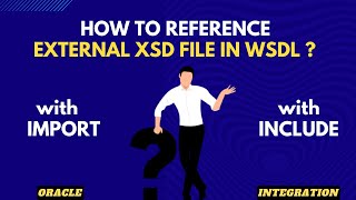 How to reference external XSD (XML schema) file in WSDL | import vs include, Oracle Integration(OIC)
