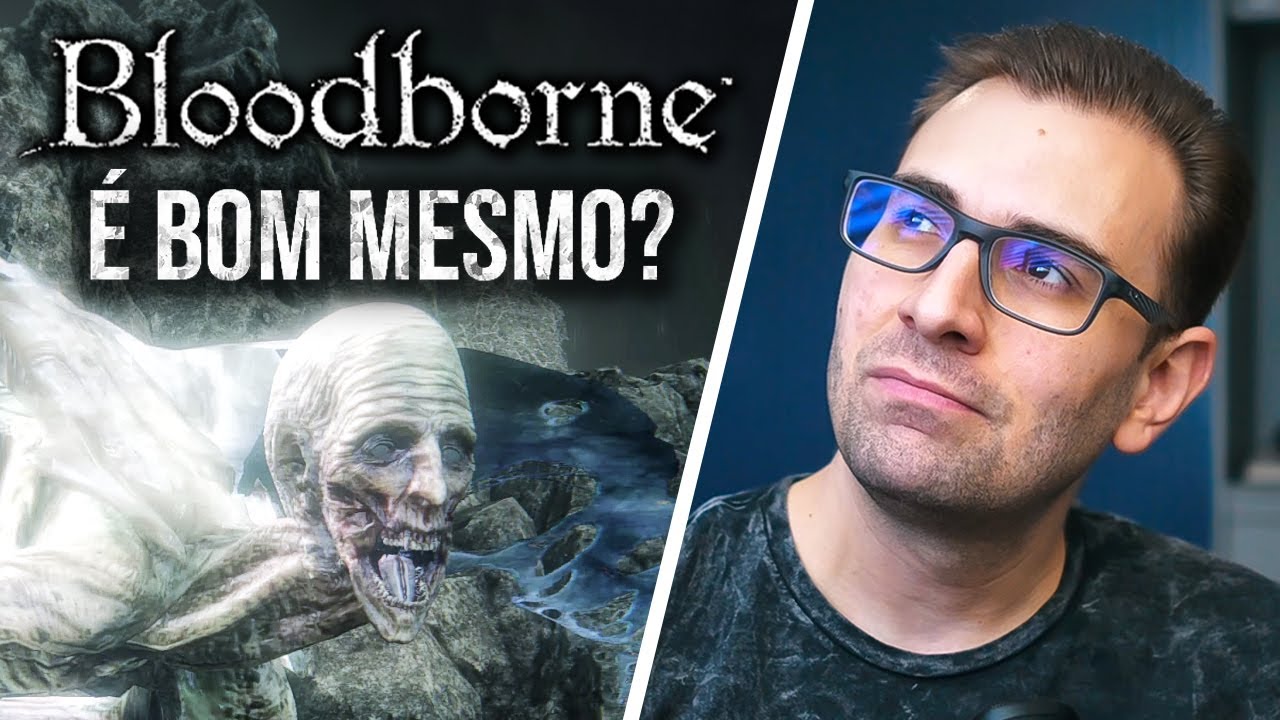O Que Achei Da Minha NOVA EXPERIÊNCIA Zerando BLOODBORNE!?