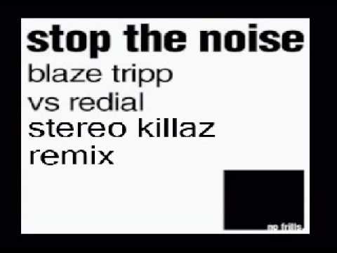 Blaze Tripp vs Redial-Stop the Noise (Stereo Killaz remix)