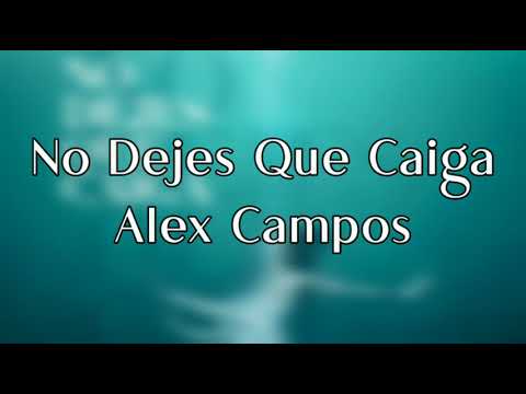 Alex Campos - No Dejes Que Caiga (Letra) | *•Los Verdaderos Rolones•*