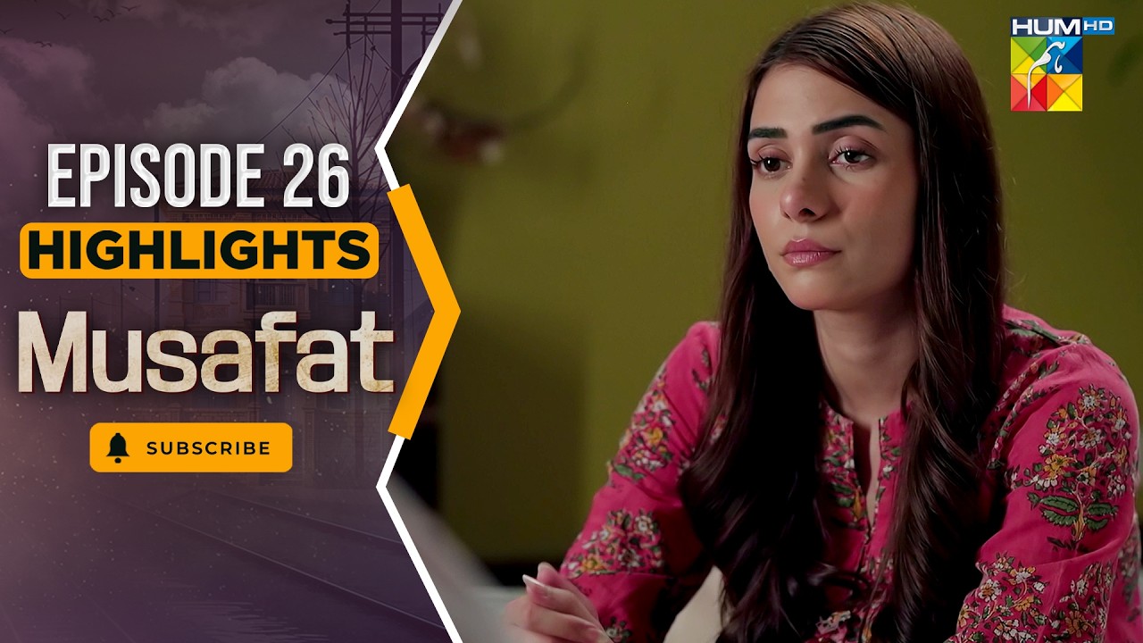 Musafat – Episode 26 Highlight - [ Mohsin Abbas Haider & Alishba Khan ] - HUM TV
