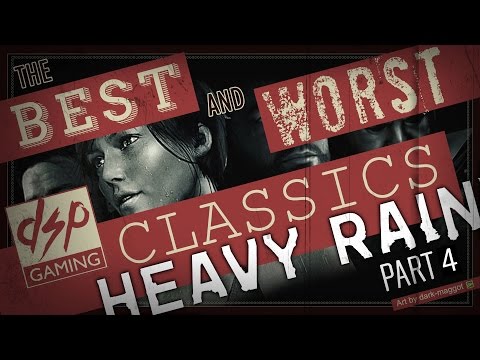 DSP Classics Presents: Best/Worst of Heavy Rain Part 4