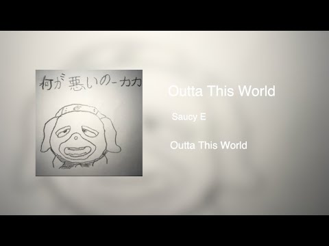 Saucy E - Outta This World