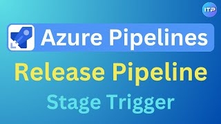 Stage Trigger - Release Pipeline | Azure DevOps Tutorial | An IT Professional