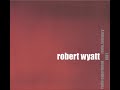 ROBERT WYATT Radio Experiment Rome February 1981 2009 FULL ALBUM Jazz Abstract Experimental