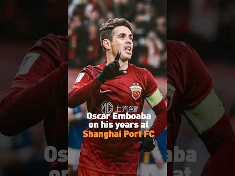 Oscar Emboaba on his years at Shanghai Port FC