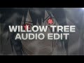 Willow Tree - Audio edit like @OzaT  !