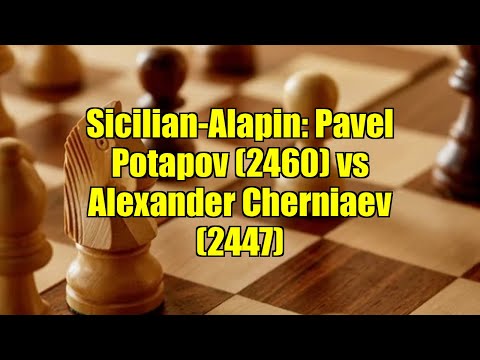 Sicilian-Alapin: Pavel Potapov (2460) vs Alexander Cherniaev (2447)
