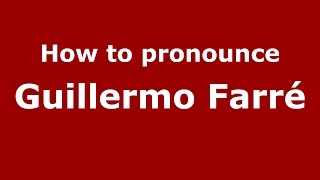 How to pronounce Guillermo Farré