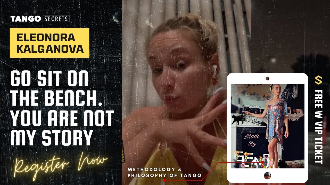 Ultimate Tango Wisdom presents Eleonora Kalganova - Go sit on the bench. You are not my story